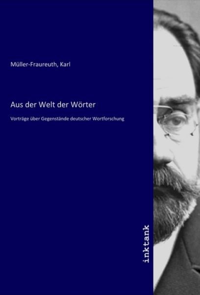 Aus der Welt der Wörter: Vorträge über Gegenstände deutscher Wortforschung - Inktank-Publishing