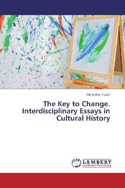 The Key to Change. Interdisciplinary Essays in Cultural History - LAP Lambert Acade...