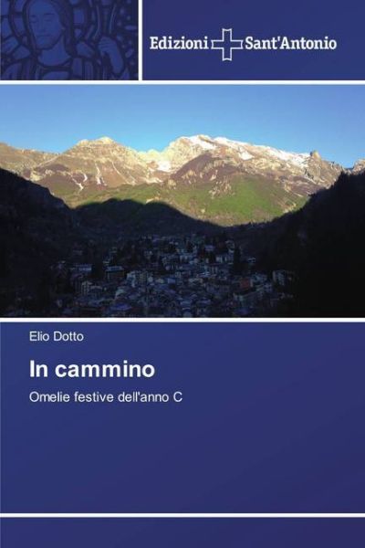 In cammino: Omelie festive dell'anno C - Edizioni Sant' An...