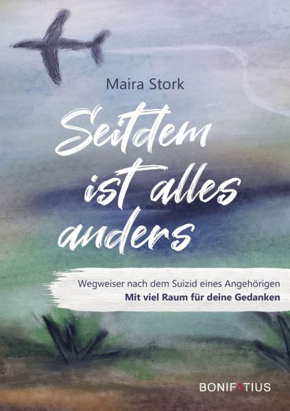 Seitdem ist alles anders: Wegweiser nach dem Suizid eines Angehörigen. Mit viel Raum für eigene Geda - Bonifatius-Verlag