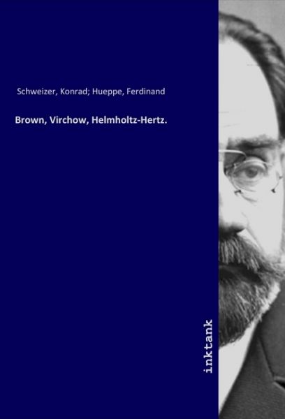 Brown, Virchow, Helmholtz-Hertz. - Inktank-Publishing