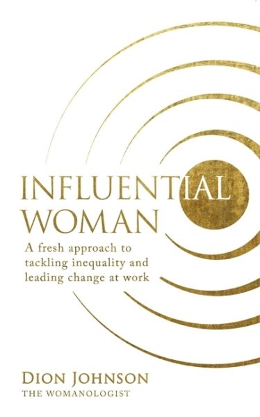 Influential Woman; .: A Fresh Approach to Tackling Inequality and Leading Change at Work