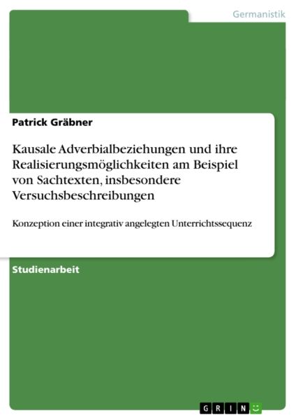 Kausale Adverbialbeziehungen und ihre Realisierungsmöglichkeiten am Beispiel von Sachtexten, insbeso