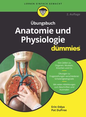 Übungsbuch Anatomie und Physiologie für Dummies: Von Zellen zu Organen, Muskeln, Knochen und Co. Übu - Wiley-VCH Dummies...