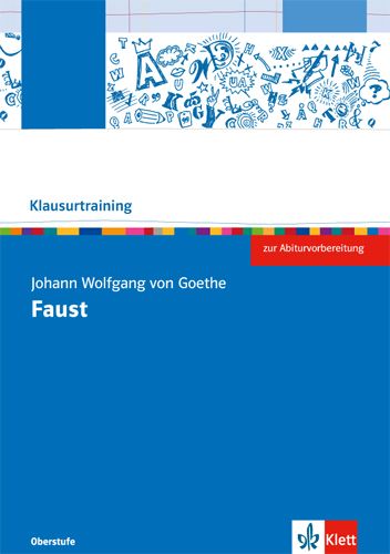 Klausurtraining: Johann Wolfgang Goethe 'Faust - Der Tragödie Erster Teil': Arbeitsheft