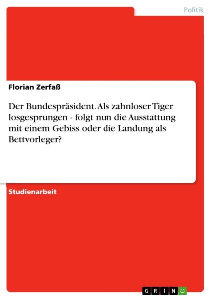 Der Bundespräsident. Als zahnloser Tiger losgesprungen - folgt nun die Ausstattung mit einem Gebiss