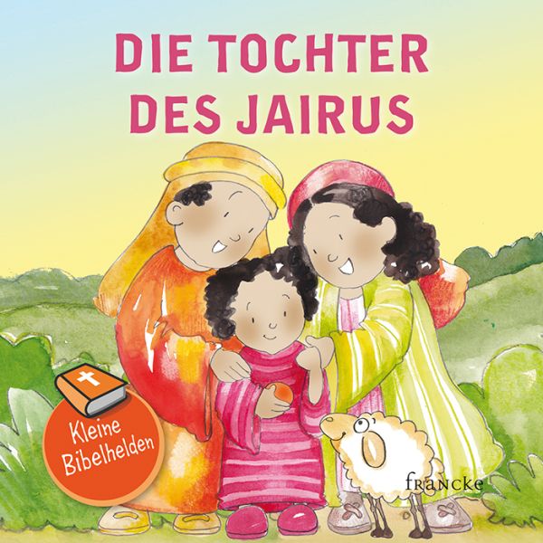Kleine Bibelhelden - Die Tochter des Jairus - Francke-Buch