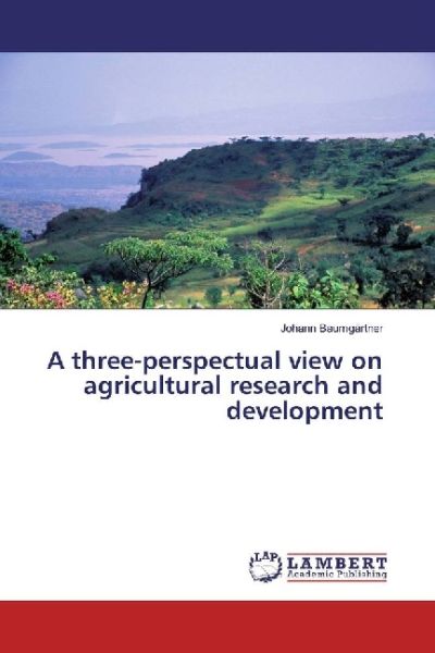 A three-perspectual view on agricultural research and development - LAP Lambert Acade...