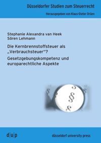 Die Kernbrennstoffsteuer als "Verbrauchsteuer"?: Gesetzgebungskompetenz und europarechtliche Aspekte - Düsseldorf Univer...
