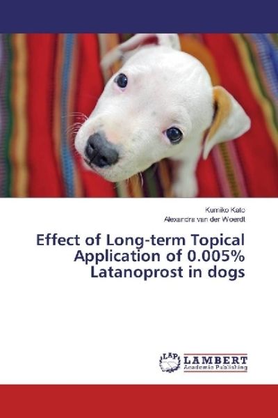 Effect of Long-term Topical Application of 0.005% Latanoprost in dogs - LAP Lambert Acade...