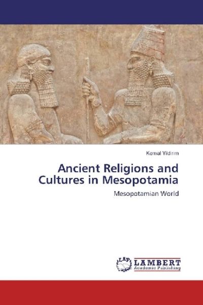 Ancient Religions and Cultures in Mesopotamia: Mesopotamian World - LAP Lambert Acade...