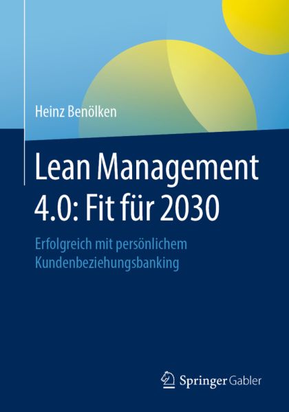 Lean Management 4.0: Fit für 2030: Erfolgreich mit persönlichem Kundenbeziehungsbanking - Springer Berlin,S...