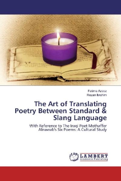 The Art of Translating Poetry Between Standard & Slang Language: With Reference to The Iraqi Poet Mo - LAP Lambert Acade...