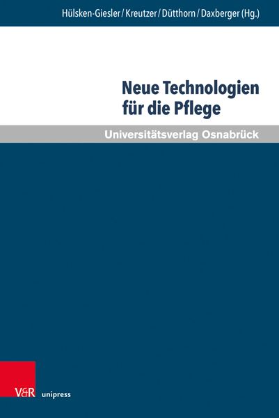 Neue Technologien für die Pflege: Grundlegende Reflexionen und pragmatische Befunde