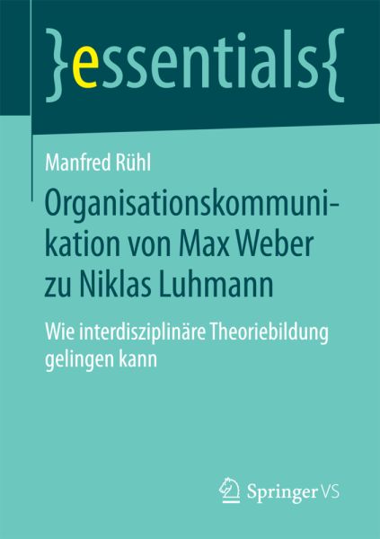 Organisationskommunikation von Max Weber zu Niklas Luhmann: Wie interdisziplinäre Theoriebildung gel - Springer Berlin,S...
