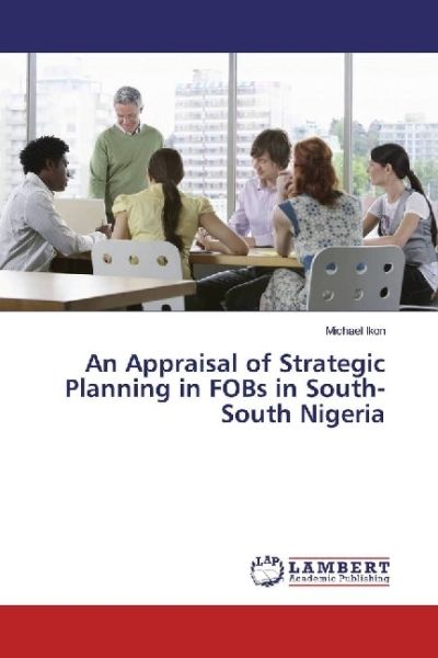 An Appraisal of Strategic Planning in FOBs in South-South Nigeria - LAP Lambert Acade...