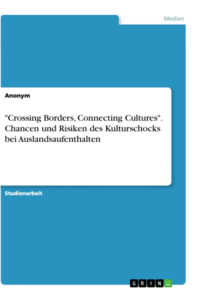 "Crossing Borders, Connecting Cultures". Chancen und Risiken des Kulturschocks bei Auslandsaufenthal