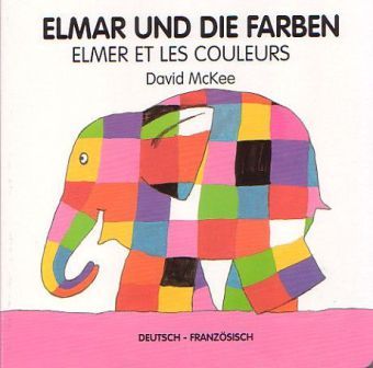 Elmar und die Farben, deutsch-französisch. Elmer et les couleurs - Schulbuchverlag A...