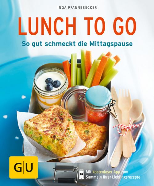 Lunch to go: So gut schmeckt die Mittagspause. Mit kostenloser App zum Sammeln Ihrer Lieblingsrezept - Gräfe & Unzer