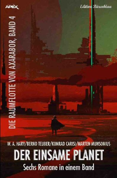DER EINSAME PLANET - DIE RAUMFLOTTE VON AXARABOR, BAND 4: Sechs Romane in einem Band! - epubli