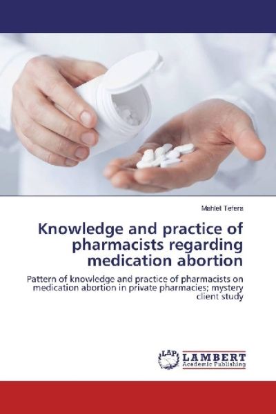 Knowledge and practice of pharmacists regarding medication abortion: Pattern of knowledge and practi - LAP Lambert Acade...