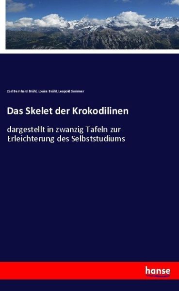 Das Skelet der Krokodilinen: dargestellt in zwanzig Tafeln zur Erleichterung des Selbststudiums - Hansebooks