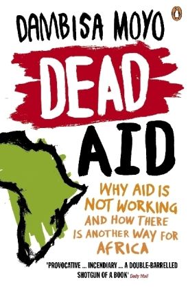 Dead Aid: Why Aid is not working and how there is another way for Africa - Penguin Books UK,...