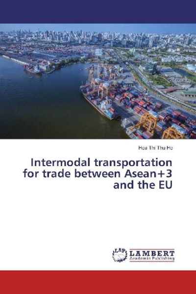 Intermodal transportation for trade between Asean+3 and the EU - LAP Lambert Acade...