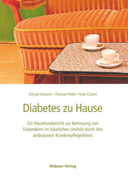 Diabetes zu Hause: Ein Situationsbericht zur Betreuung von Diabetikern im häuslichen Umfeld durch de - Mabuse-Verlag