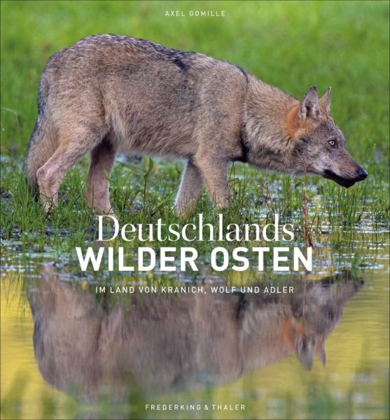 Deutschlands wilder Osten: Im Land von Kranich, Wolf und Adler - Frederking & Thal...