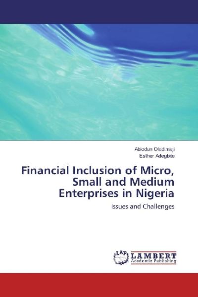 Financial Inclusion of Micro, Small and Medium Enterprises in Nigeria: Issues and Challenges - LAP Lambert Acade...