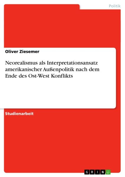 Neorealismus als Interpretationsansatz amerikanischer Außenpolitik nach dem Ende des Ost-West Konfli