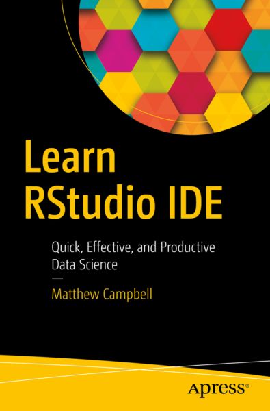 Learn RStudio IDE: Quick, Effective, and Productive Data Science - Springer Berlin