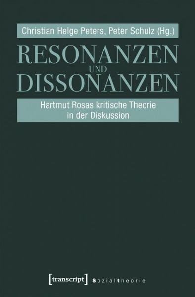Resonanzen und Dissonanzen: Hartmut Rosas kritische Theorie in der Diskussion - transcript