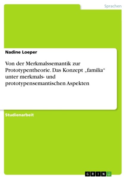 Von der Merkmalssemantik zur Prototypentheorie. Das Konzept "familia" unter merkmals- und prototypen