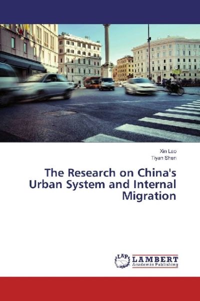 The Research on China's Urban System and Internal Migration - LAP Lambert Acade...