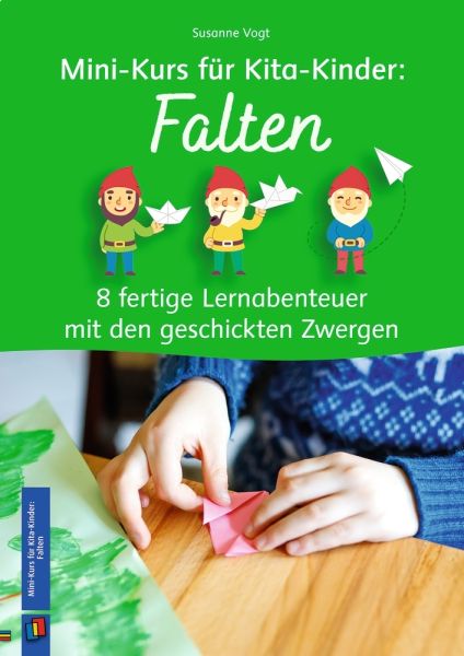 Mini-Kurs für Kita-Kinder: Falten: 8 fertige Lernabenteuer mit den geschickten Zwergen - Verlag an der Ruhr