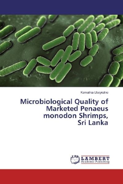 Microbiological Quality of Marketed Penaeus monodon Shrimps, Sri Lanka - LAP Lambert Acade...