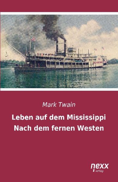 Leben auf dem Mississippi / Nach dem fernen Westen - nexx verlag gmbh