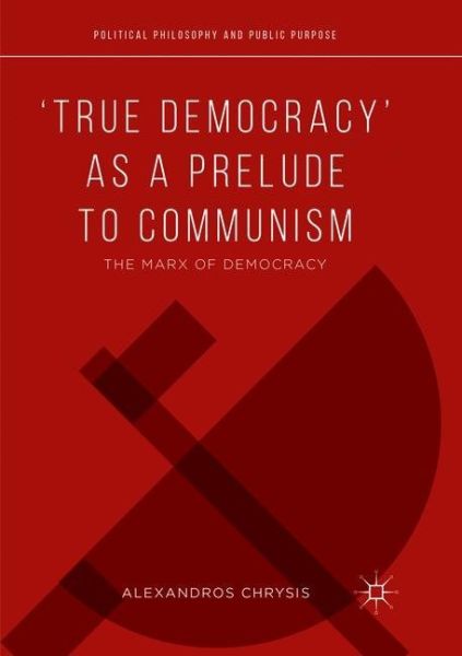 'True Democracy' as a Prelude to Communism: The Marx of Democracy - Springer Berlin,S...