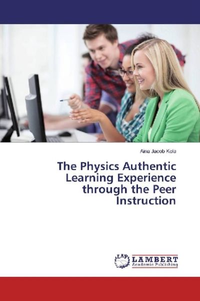 The Physics Authentic Learning Experience through the Peer Instruction - LAP Lambert Acade...