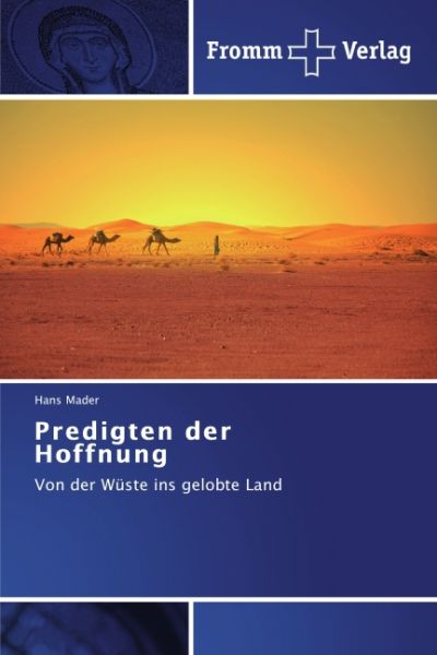 Predigten der Hoffnung: Von der Wüste ins gelobte Land - Fromm Verlag