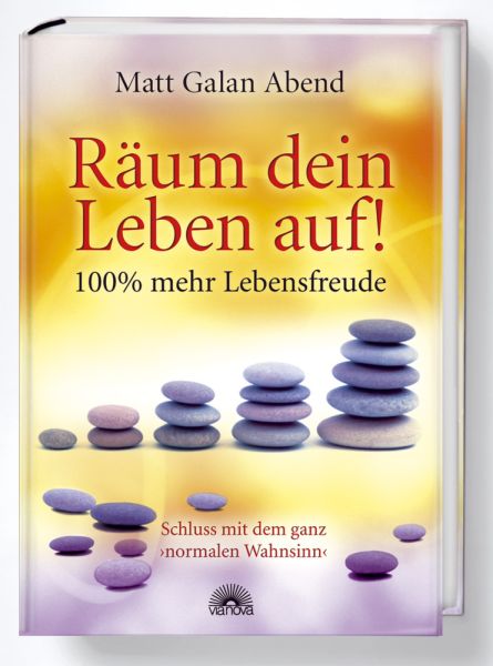 Räum dein Leben auf!: Schluß mit dem ganz normalen Wahnsinn. Schluss mit dem ganz 'normalen Wahnsinn - Via Nova