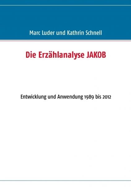 Die Erzählanalyse JAKOB: Entwicklung und Anwendung 1989 bis 2012