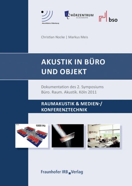 Akustik in Büro und Objekt: Raumakustik & Medien-/ Konferenztechnik. Dokumentation des 2. Symposiums - Fraunhofer IRB Ve...