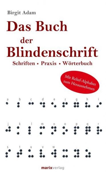 Das Buch der Blindenschrift: Schriften. Praxis. Wörterbuch mit geprägtem Braille-Alphabet - marixverlag