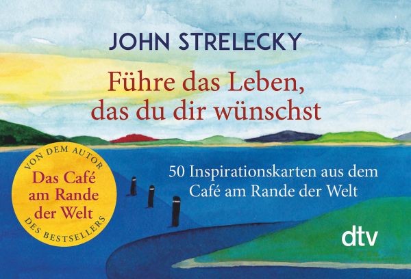 Führe das Leben, das du dir wünschst: 50 Inspirationskarten aus dem Café am Rande der Welt - DTV