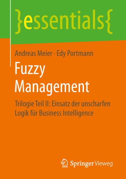 Fuzzy Management: Trilogie Teil II: Einsatz der unscharfen Logik für Business Intelligence - Springer Berlin,S...