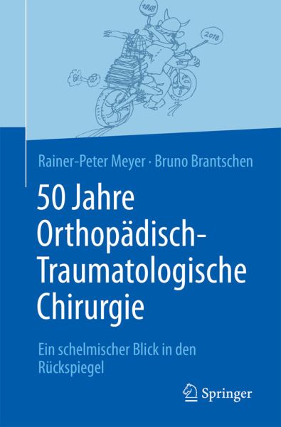 50 Jahre Orthopädisch-Traumatologische Chirurgie: Ein schelmischer Blick in den Rückspiegel - Springer Berlin,S...