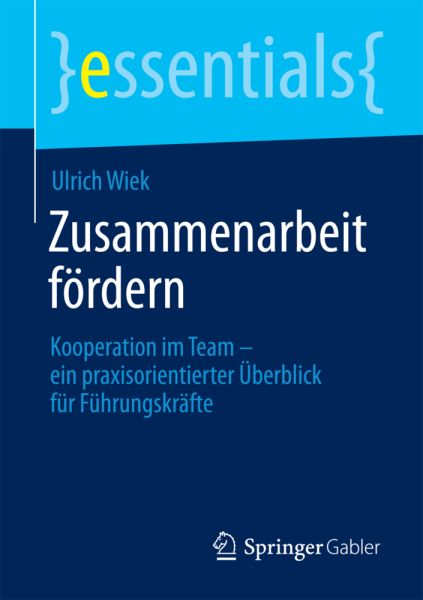 Zusammenarbeit fördern: Kooperation im Team - ein praxisorientierter Überblick für Führungskräfte - Springer Berlin,S...
